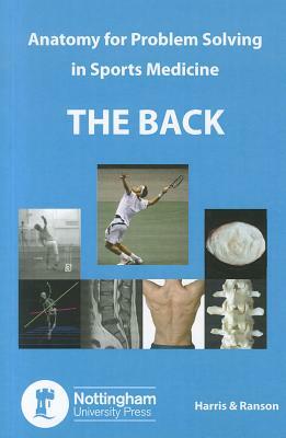 The Back: Anatomy for Problem Solving in Sports Medicine by Philip Harris, Craig Ranson