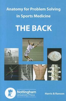 The Back: Anatomy for Problem Solving in Sports Medicine by Craig Ranson, Philip Harris