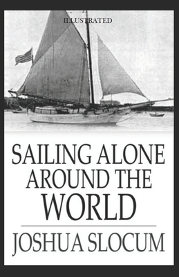 Sailing Alone Around the World Illustrated by Joshua Slocum