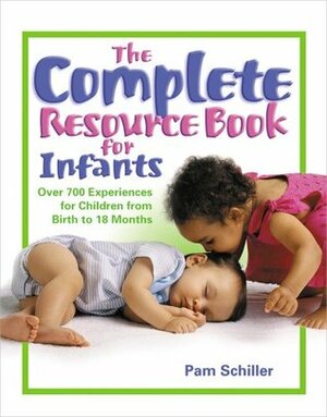 The Complete Resource Book for Infants: Over 700 Experiences for Children from Birth to 18 Months by Pam Schiller, Deborah Wright, Mary Duru