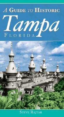 The Guide to Historic Tampa by Steve Rajtar