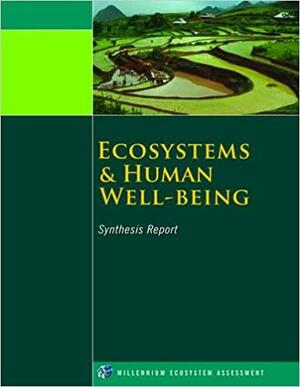 Ecosystems and Human Well-Being: Synthesis by Millennium Ecosystem Assessment