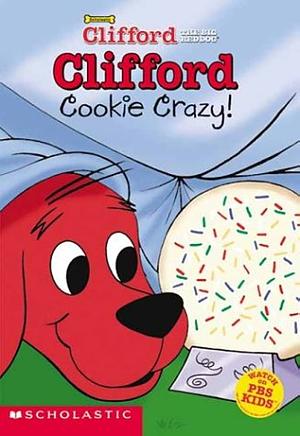 Clifford the Big Red Dog, Cookie Crazy! by Gail Herman