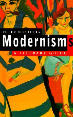 Modernisms: A Literary Guide by Peter Nicholls