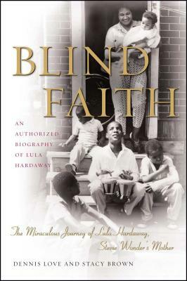 Blind Faith: The Miraculous Journey of Lula Hardaway, Stevie Wonder's Mother by Stacy Brown, Dennis Love