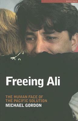 Freeing Ali: The Human Face of the Pacific Solution by Michael Gordon