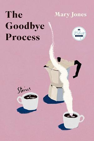 The Goodbye Process by Mary Jones