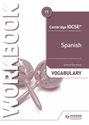 Cambridge Igcse(tm) Spanish Vocabulary Workbook by Simon Barefoot