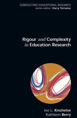 Rigour and Complexity in Educational Research: Conceptualizing the Bricolage by Joe L. Kincheloe, Kathleen S. Berry