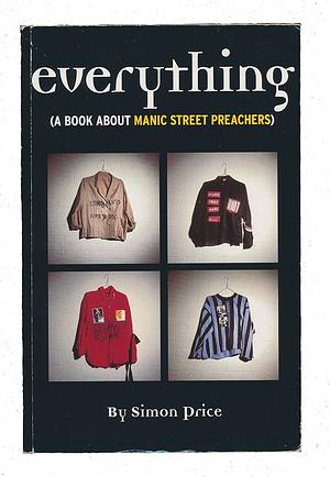 Everything: A Book About Manic Street Preachers by Simon Price