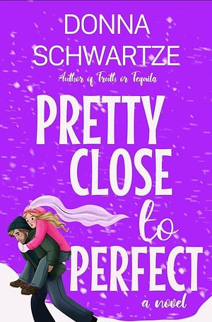 Pretty Close To Perfect by Donna Schwartze