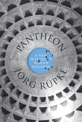 Pantheon: A New History of Roman Religion by Jorg Rupke, Jörg Rüpke