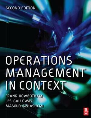 Operations Management in Context by Masoud Azhashemi, Les Galloway, Frank Rowbotham