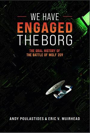 We Have Engaged the Borg: The Oral history of the Battle of Wolf 359 by Andy Poulastides, Eric V. Moustead