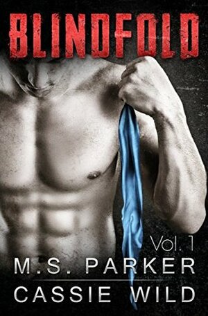 Blindfold Vol. 1 by Cassie Wild, M.S. Parker