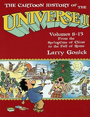 The Cartoon History of the Universe II: Volumes 8-13: From the Springtime of China to the Fall of Rome by Larry Gonick