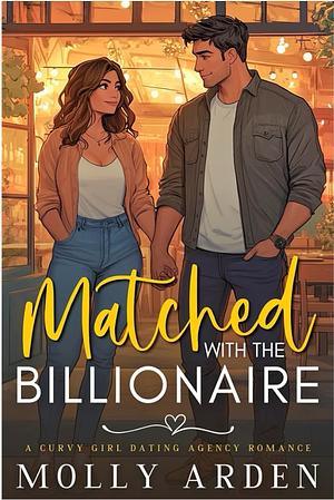 Matched With The Billionaire by Molly Arden