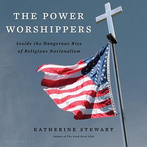 The Power Worshippers by Katherine Stewart