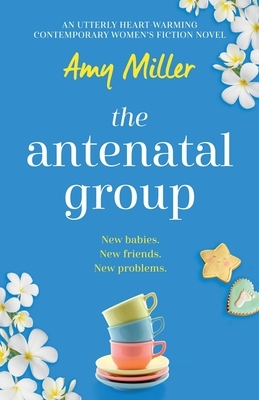 The Antenatal Group: An utterly heart-warming contemporary womens fiction novel by Amy Bratley