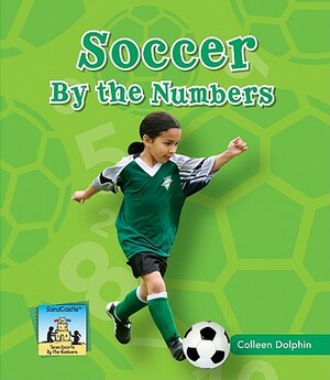 Soccer by the Numbers by Colleen Dolphin