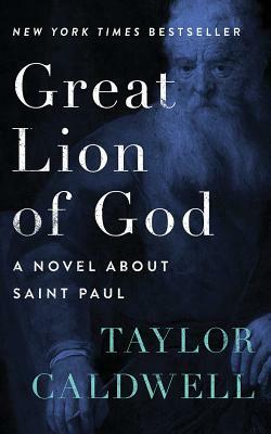 Great Lion of God: A Novel about Saint Paul by Taylor Caldwell