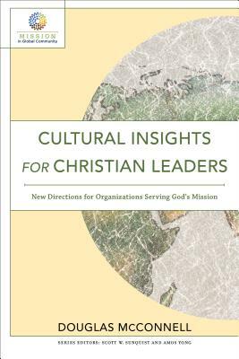 Cultural Insights for Christian Leaders: New Directions for Organizations Serving God's Mission by Douglas McConnell