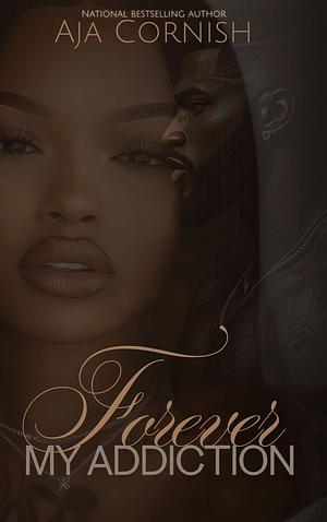 Forever my Addiction by Aja Cornish