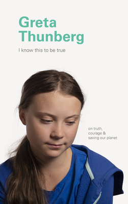 I Know This to Be True: Greta Thunberg by Geoff Blackwell, Ruth Hobday