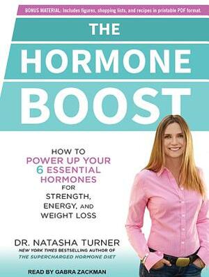 The Hormone Boost: How to Power Up Your 6 Essential Hormones for Strength, Energy, and Weight Loss by Natasha Turner
