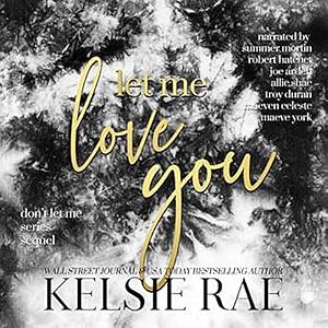 Let Me Love You by Kelsie Rae