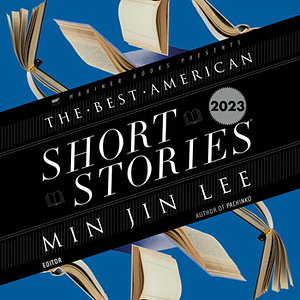 The Best American Short Stories 2023 by Heidi Pitlor, Min Jin Lee