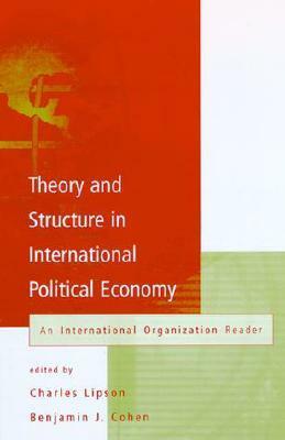 Theory and Structure in International Political Economy: An International Organization Reader by Charles Lipson