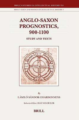Anglo-Saxon Prognostics, 900-1100: Study and Texts by Sándor Chardonnens