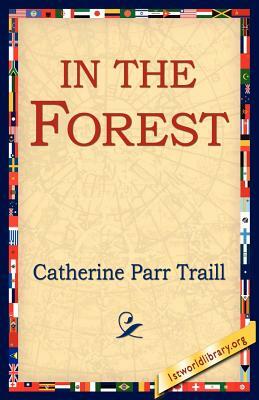 In the Forest by Catherine Parr Traill