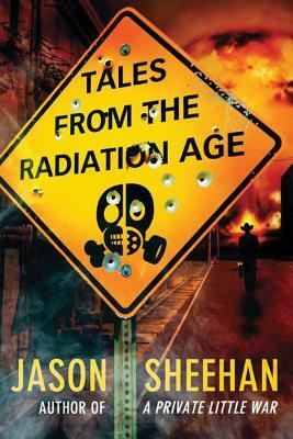 Tales from the Radiation Age by Jason Sheehan