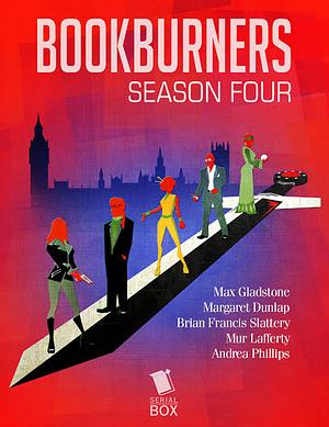 Bookburners: The Complete Season 4 by Margaret Dunlap, Andrea Phillips, Max Gladstone, Brian Francis Slattery, Mur Lafferty