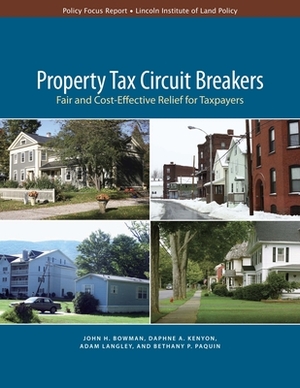 Property Tax Circuit Breakers: Fair and Cost-Effective Relief for Taxpayers by Bethany Paquin, John H. Bowman, Daphne A. Kenyon