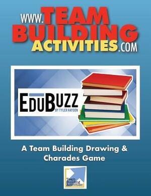 EduBuzz: A Team Building Charades and Drawing Game: A Team Building Activity by Tyler Hayden