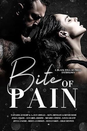 Bite of pain by Renee Rose, Jenna Jacob, Julia Sykes, Becca Jameson, Cole Denton, Measha Stone, Livia Grant, Annabel Joseph, Sue Lyndon, A. Zavarelli, Natasha Knight, Alta Hensley