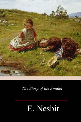 The Story of the Amulet by E. Nesbit