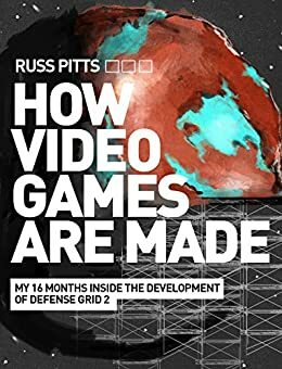 How Video Games Are Made: My 16 Months Inside the Development of Defense Grid 2 by Matt Leone, C.J. Harrison, Russ Pitts