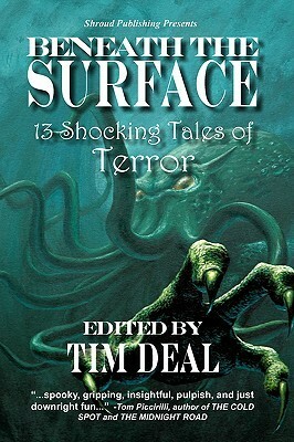 Beneath the Surface: 13 Shocking Tales of Terror by Justin McMahon, J.T. Glover, Richard Wright, Malon Edwards, Scott William Carter, Marie Brennan, Derek M. Fox, Philip Roberts, Angeline Hawkes, Ian Whates, Timothy Deal, Jake Burrows, Efraim Z. Graves, Scott C. Carr