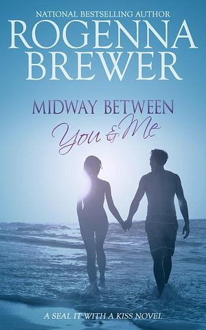 Midway Between You And Me by Rogenna Brewer, Rogenna Brewer