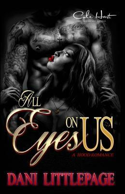 All Eyes On Us: A Hood Romance by Dani Littlepage