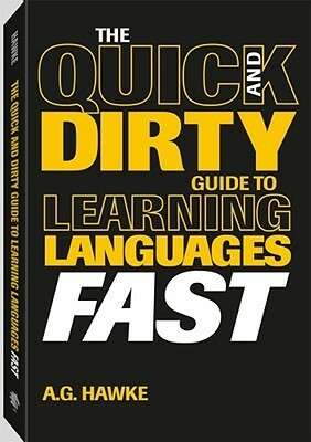 The Quick and Dirty Guide to Learning Languages Fast by A.G. Hawke