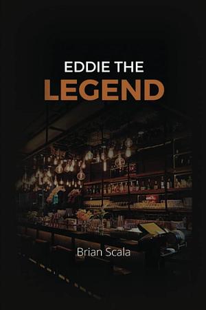 Eddie the Legend by Brian Scala