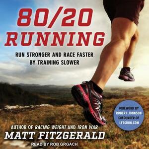 80/20 Running: Run Stronger and Race Faster by Training Slower by Matt Fitzgerald