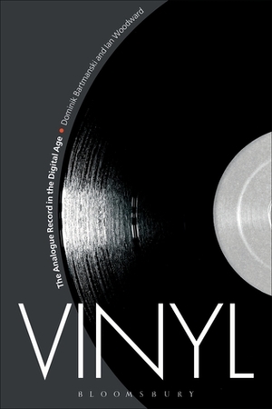 Vinyl: The Analogue Record in the Digital Age by Dominik Bartmanski, Ian Woodward