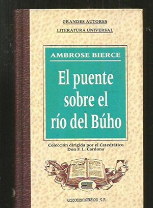El puente sobre el río del Búho y otros relatos by Ambrose Bierce