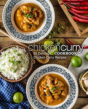 Chicken Curry Cookbook: 50 Delicious Chicken Curry Recipes by BookSumo Press